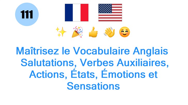 Maîtrisez le Vocabulaire Anglais : Salutations, Verbes Auxiliaires, Actions, États, Émotions et Sensations